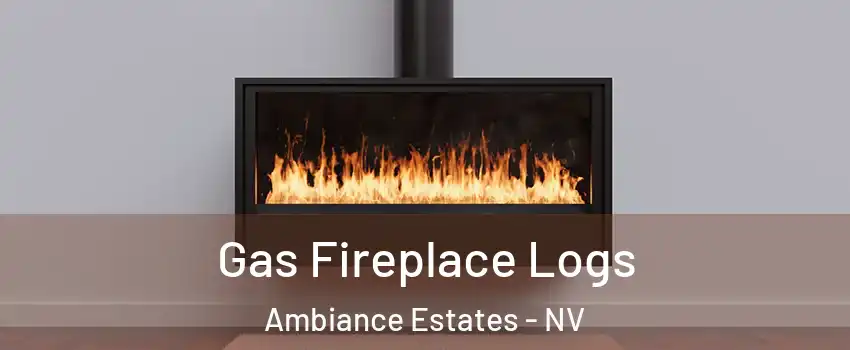Gas Fireplace Logs Ambiance Estates - NV