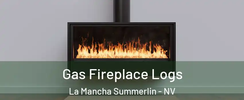 Gas Fireplace Logs La Mancha Summerlin - NV