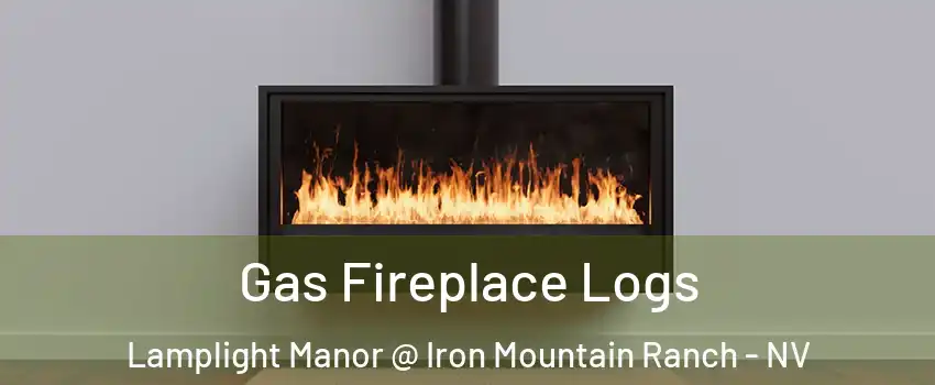 Gas Fireplace Logs Lamplight Manor @ Iron Mountain Ranch - NV