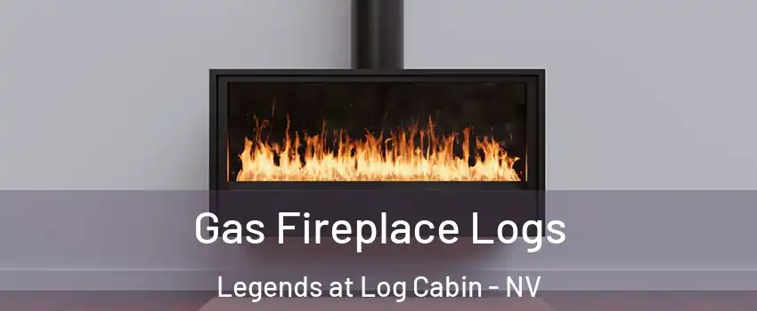 Gas Fireplace Logs Legends at Log Cabin - NV