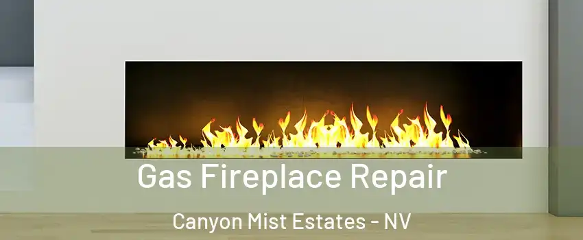 Gas Fireplace Repair Canyon Mist Estates - NV