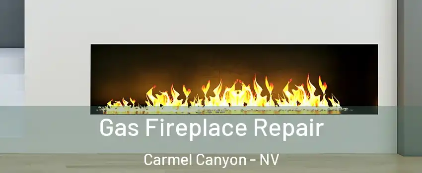 Gas Fireplace Repair Carmel Canyon - NV
