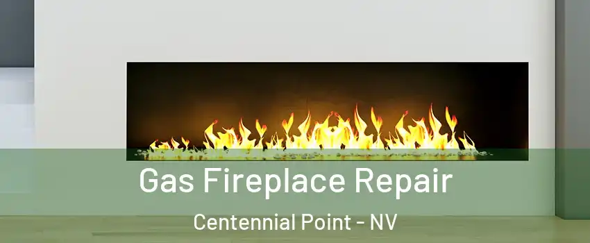 Gas Fireplace Repair Centennial Point - NV