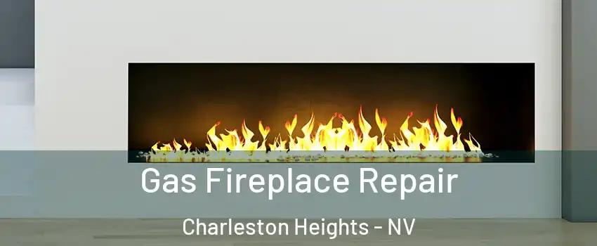 Gas Fireplace Repair Charleston Heights - NV