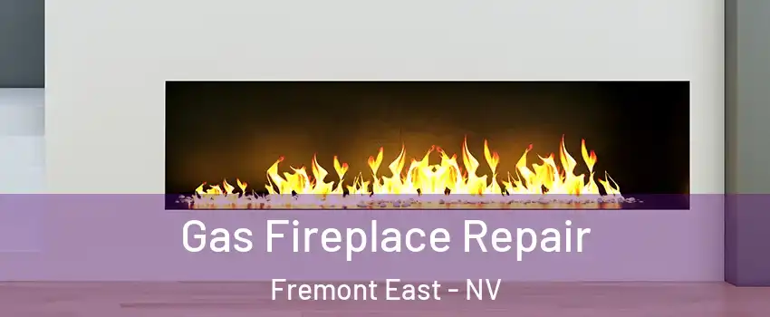 Gas Fireplace Repair Fremont East - NV