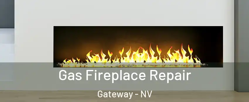 Gas Fireplace Repair Gateway - NV