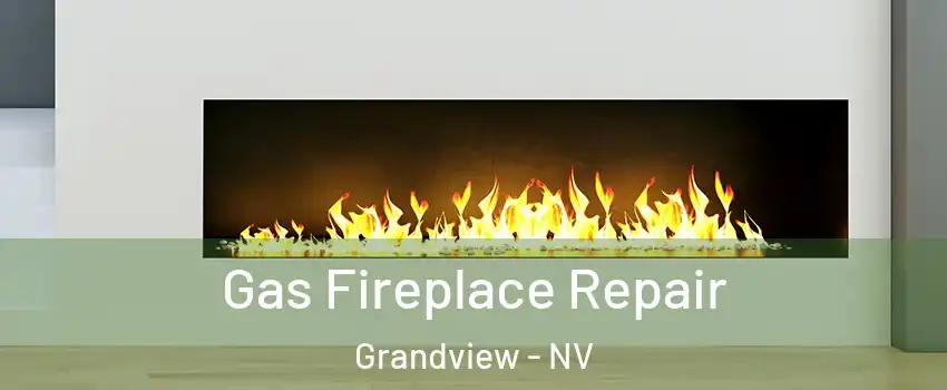 Gas Fireplace Repair Grandview - NV