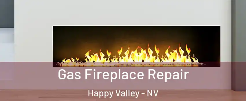 Gas Fireplace Repair Happy Valley - NV