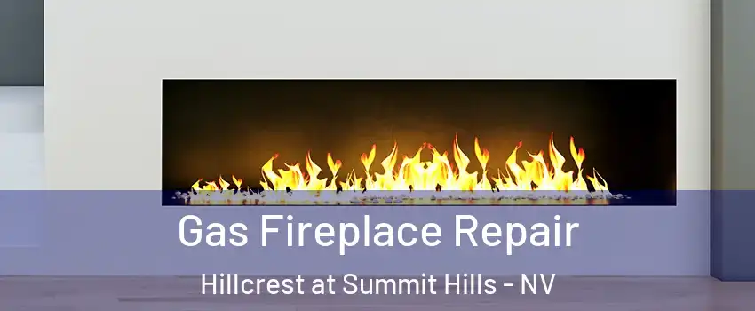 Gas Fireplace Repair Hillcrest at Summit Hills - NV