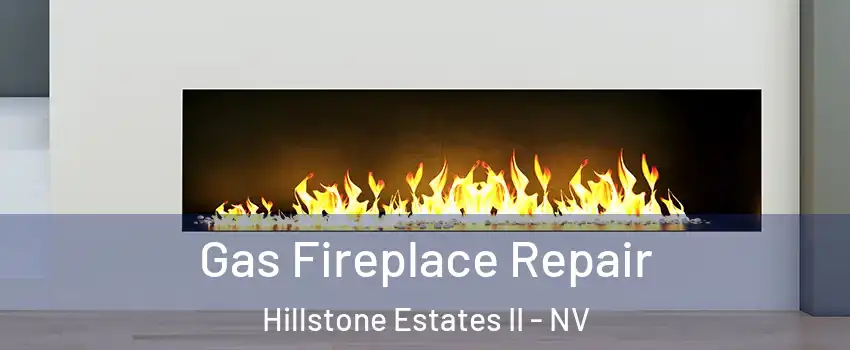 Gas Fireplace Repair Hillstone Estates II - NV