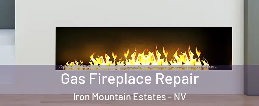 Gas Fireplace Repair Iron Mountain Estates - NV