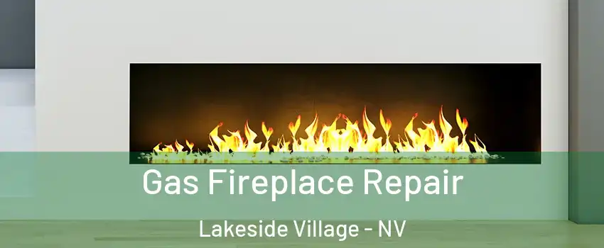 Gas Fireplace Repair Lakeside Village - NV