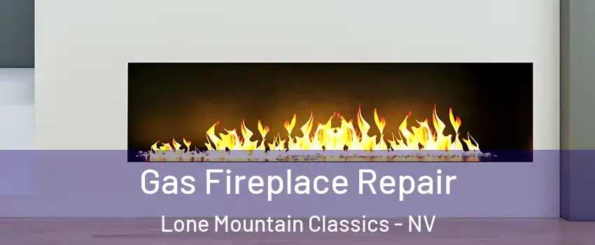 Gas Fireplace Repair Lone Mountain Classics - NV