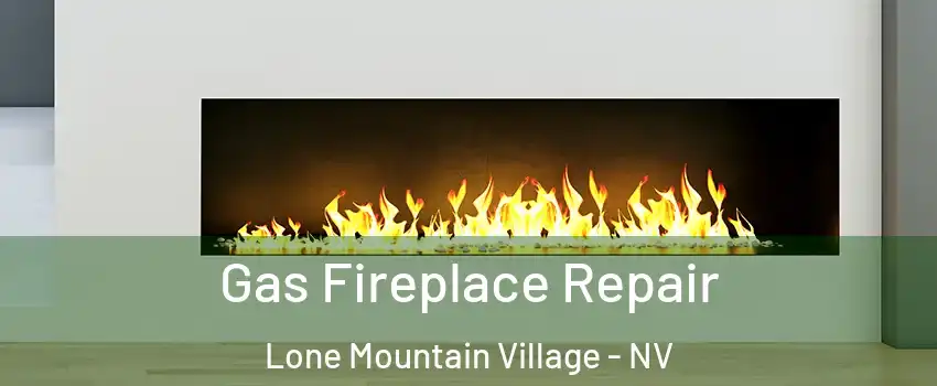 Gas Fireplace Repair Lone Mountain Village - NV