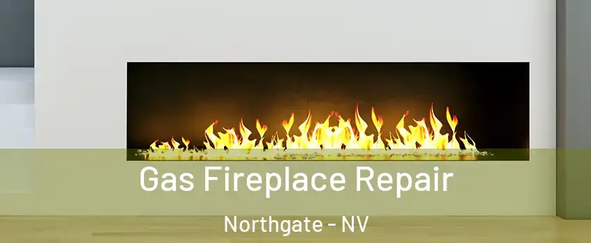 Gas Fireplace Repair Northgate - NV