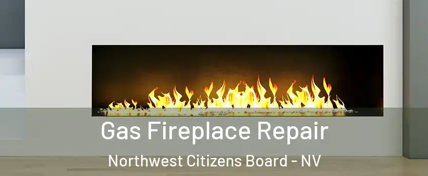 Gas Fireplace Repair Northwest Citizens Board - NV