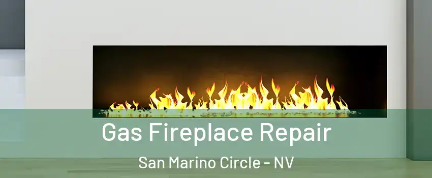Gas Fireplace Repair San Marino Circle - NV