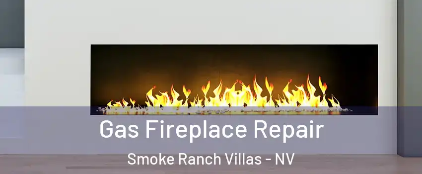 Gas Fireplace Repair Smoke Ranch Villas - NV