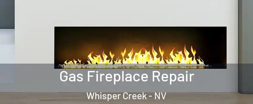 Gas Fireplace Repair Whisper Creek - NV