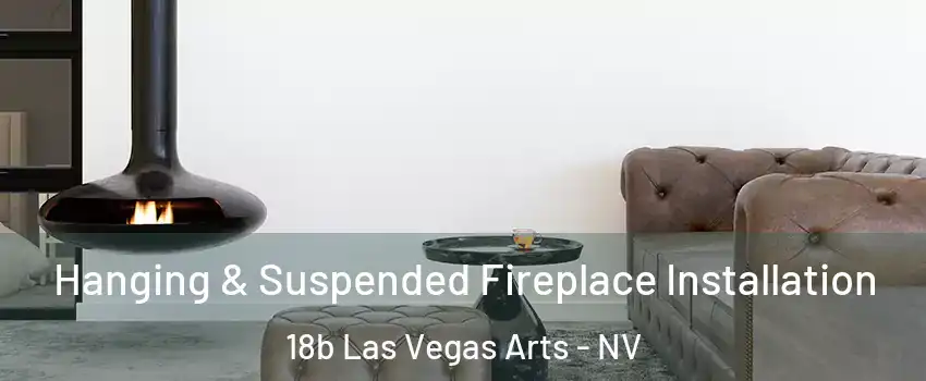 Hanging & Suspended Fireplace Installation 18b Las Vegas Arts - NV