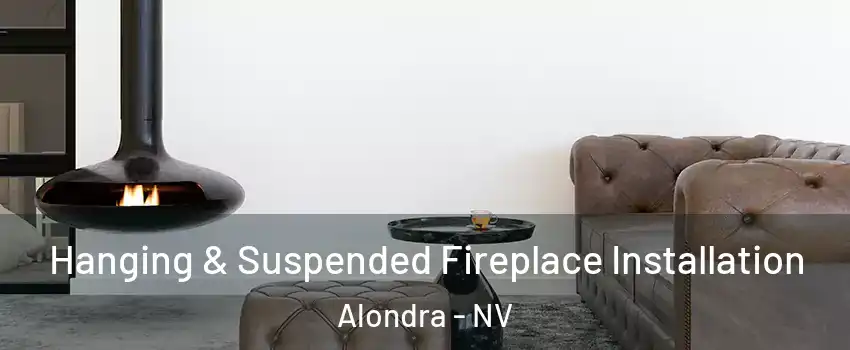 Hanging & Suspended Fireplace Installation Alondra - NV