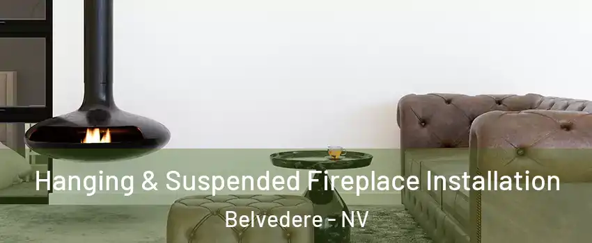 Hanging & Suspended Fireplace Installation Belvedere - NV