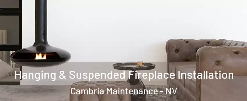 Hanging & Suspended Fireplace Installation Cambria Maintenance - NV