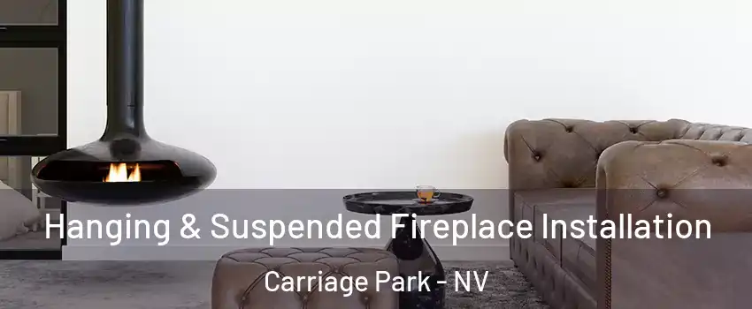 Hanging & Suspended Fireplace Installation Carriage Park - NV