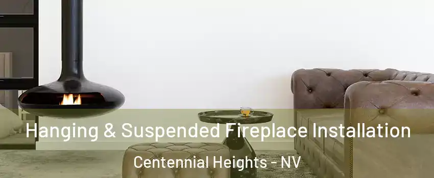 Hanging & Suspended Fireplace Installation Centennial Heights - NV