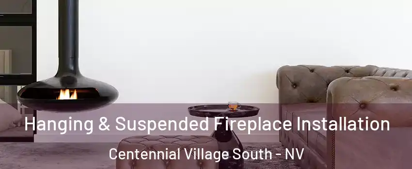 Hanging & Suspended Fireplace Installation Centennial Village South - NV