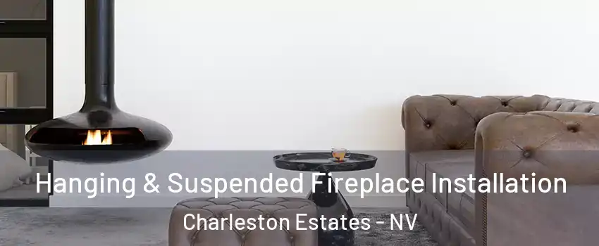 Hanging & Suspended Fireplace Installation Charleston Estates - NV