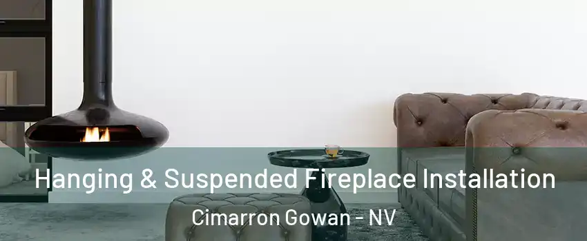 Hanging & Suspended Fireplace Installation Cimarron Gowan - NV