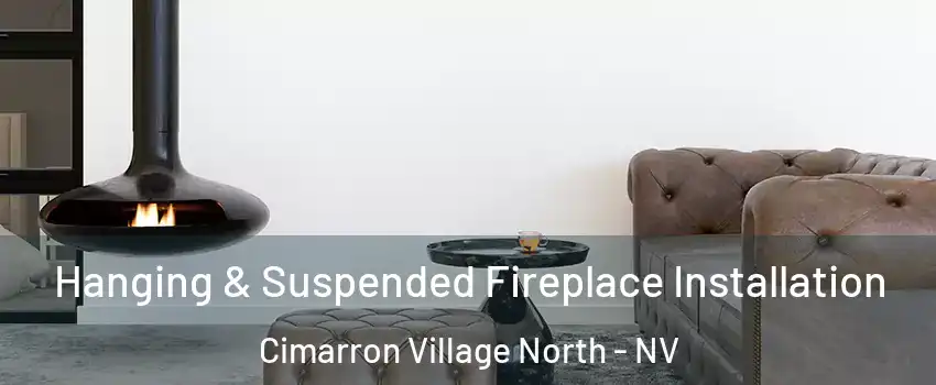 Hanging & Suspended Fireplace Installation Cimarron Village North - NV
