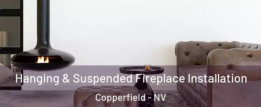 Hanging & Suspended Fireplace Installation Copperfield - NV