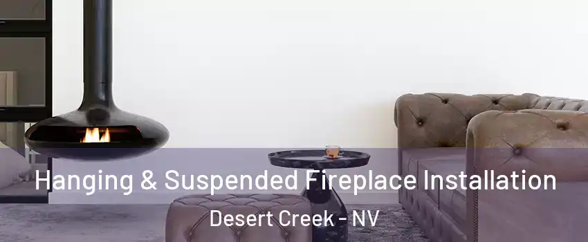 Hanging & Suspended Fireplace Installation Desert Creek - NV