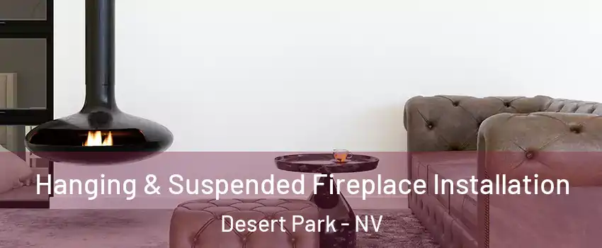 Hanging & Suspended Fireplace Installation Desert Park - NV