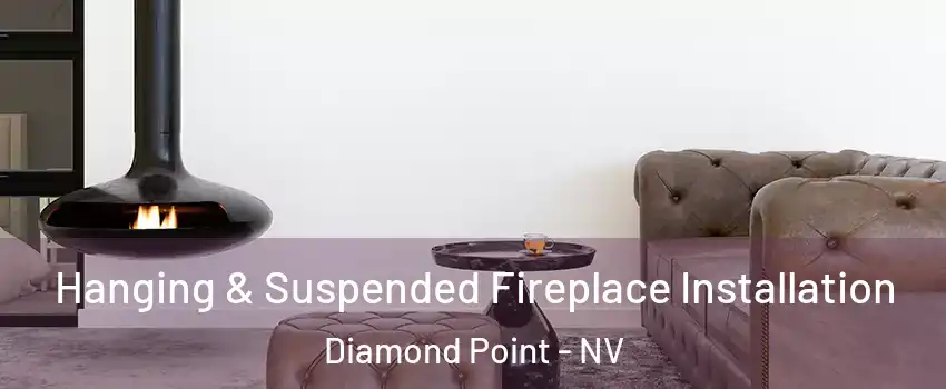 Hanging & Suspended Fireplace Installation Diamond Point - NV