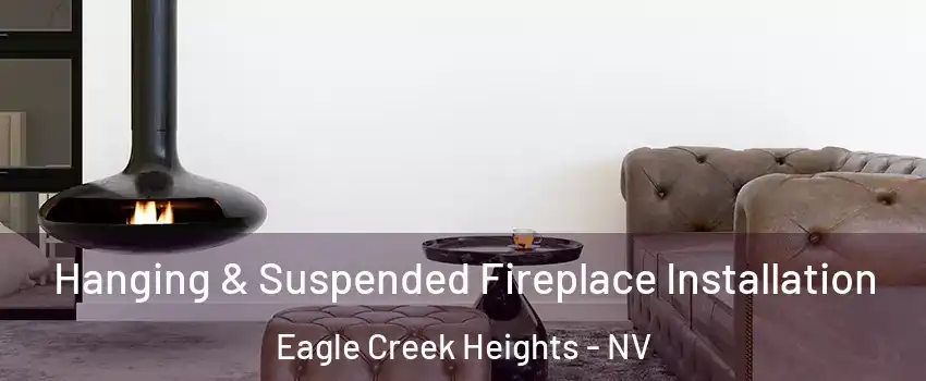 Hanging & Suspended Fireplace Installation Eagle Creek Heights - NV