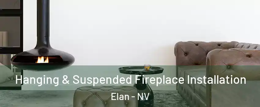 Hanging & Suspended Fireplace Installation Elan - NV