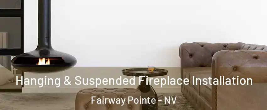 Hanging & Suspended Fireplace Installation Fairway Pointe - NV