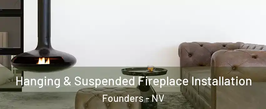 Hanging & Suspended Fireplace Installation Founders - NV