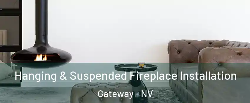 Hanging & Suspended Fireplace Installation Gateway - NV