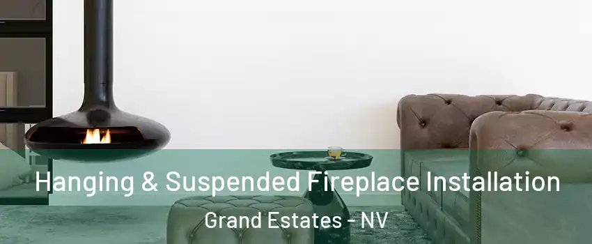 Hanging & Suspended Fireplace Installation Grand Estates - NV