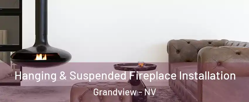 Hanging & Suspended Fireplace Installation Grandview - NV