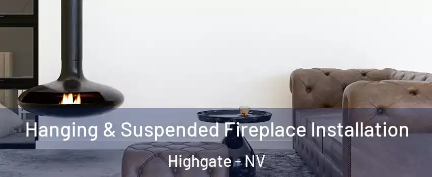 Hanging & Suspended Fireplace Installation Highgate - NV