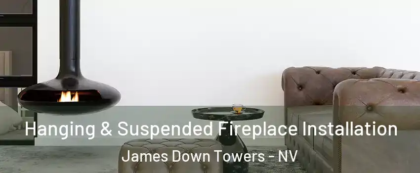 Hanging & Suspended Fireplace Installation James Down Towers - NV