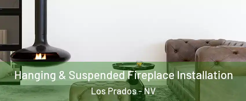 Hanging & Suspended Fireplace Installation Los Prados - NV