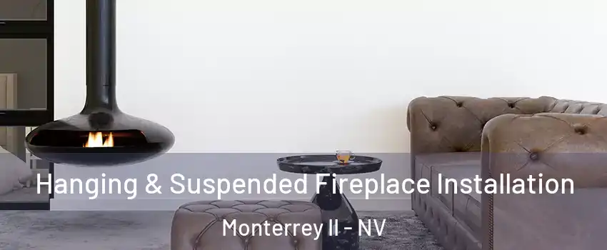 Hanging & Suspended Fireplace Installation Monterrey II - NV