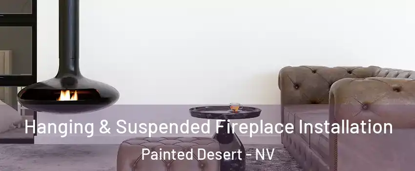 Hanging & Suspended Fireplace Installation Painted Desert - NV