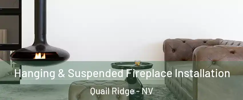 Hanging & Suspended Fireplace Installation Quail Ridge - NV